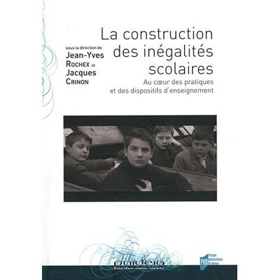 Jean-Yves Rochex La Construction Des Inégalités Scolaires : Au Coeur Des Pratiques Et Des Dispositifs D'Enseignement - Publicité Jean-Yves Rochex La Construction Des Inégalités Scolaires : Au Coeur Des Pratiques Et Des Dispositifs D'Enseignement - Publicité