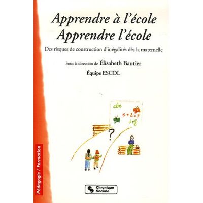 Elisabeth Bautier Apprendre À L'École, Apprendre L'École : Des Risques De Construction D'Inégalités Dès La Maternelle - Publicité Elisabeth Bautier Apprendre À L'École, Apprendre L'École : Des Risques De Construction D'Inégalités Dès La Maternelle - Publicité