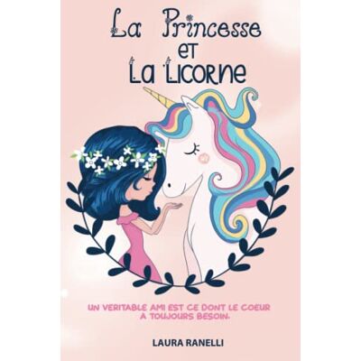 Laura Ranelli La Princesse Et La Licorne: Un Véritable Ami Est Ce Dont Le Cœur A Toujours Besoin. Des Contes De Fées Pour Enfants Qui Enseignent L'Amitié Et La Loyauté. Publicité Laura Ranelli La Princesse Et La Licorne: Un Véritable Ami Est Ce Dont Le Cœur A Toujours Besoin. Des Contes De Fées Pour Enfants Qui Enseignent L'Amitié Et La Loyauté. Publicité