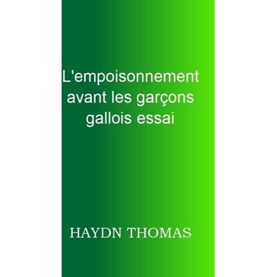 Haydn Thomas L'Empoisonnement Avant Les Garçons Gallois Essai : Troisième Édition - Publicité Haydn Thomas L'Empoisonnement Avant Les Garçons Gallois Essai : Troisième Édition - Publicité