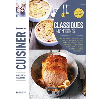 Larousse Classiques Indémodables : Plus De 80 Recettes, Avec Des Pas À Pas : Cake Aux Olives, Petit Salé Aux Lentilles, Blanquette De Veau, Endives Au Jambon, Gratin Dauphinois, Oeufs Cocotte, Tarte Tatin, Riz Au Lait, Mousse Au Chocolat, Île Flottante... Publicité Larousse Classiques Indémodables : Plus De 80 Recettes, Avec Des Pas À Pas : Cake Aux Olives, Petit Salé Aux Lentilles, Blanquette De Veau, Endives Au Jambon, Gratin Dauphinois, Oeufs Cocotte, Tarte Tatin, Riz Au Lait, Mousse Au Chocolat, Île Flottante... Publicité