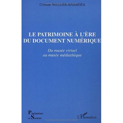 Corinne Welger-Barboza Du Musée Virtuel Au Musée Médiathèque : Le Patrimoine À L'Ère Du Document Numérique - Publicité Corinne Welger-Barboza Du Musée Virtuel Au Musée Médiathèque : Le Patrimoine À L'Ère Du Document Numérique - Publicité