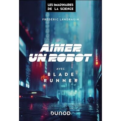 Frédéric Landragin Aimer Un Robot Avec Blade Runner - Publicité Frédéric Landragin Aimer Un Robot Avec Blade Runner - Publicité