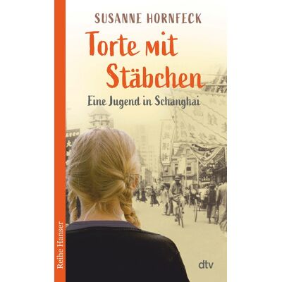 Susanne Hornfeck Torte Mit Stäbchen: Eine Jugend In Schanghai - Publicité Susanne Hornfeck Torte Mit Stäbchen: Eine Jugend In Schanghai - Publicité