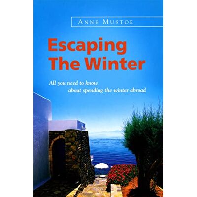 Anne Mustoe Escaping The Winter: All You Need To Know About Spending The Winterabroad - Publicité Anne Mustoe Escaping The Winter: All You Need To Know About Spending The Winterabroad - Publicité