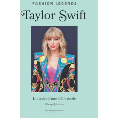 Glenys Johnson Taylor Swift : L'Histoire D'Une Icône Mode : Non Officiel Et Non Autorisé - Publicité Glenys Johnson Taylor Swift : L'Histoire D'Une Icône Mode : Non Officiel Et Non Autorisé - Publicité