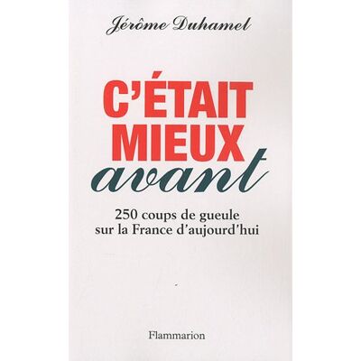 Jérôme Duhamel C'Était Mieux Avant : 250 Coups De Gueule Sur La France D'Aujourd'Hui - Publicité Jérôme Duhamel C'Était Mieux Avant : 250 Coups De Gueule Sur La France D'Aujourd'Hui - Publicité