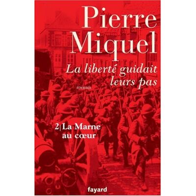 Pierre Miquel La Liberté Guidait Leurs Pas : Suite Romanesque. Vol. 2. La Marne Au Coeur - Publicité Pierre Miquel La Liberté Guidait Leurs Pas : Suite Romanesque. Vol. 2. La Marne Au Coeur - Publicité