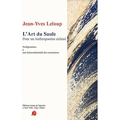 Jean-Yves Leloup L'Art Du Saule : Pour Un Anthropocène Éclairé : Prolégomènes À Une Intercontinentale Des Consciences - Publicité Jean-Yves Leloup L'Art Du Saule : Pour Un Anthropocène Éclairé : Prolégomènes À Une Intercontinentale Des Consciences - Publicité