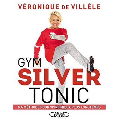 Villèle, Véronique de Gym Silver Tonic : Ma Méthode Pour Vivre Mieux Plus Longtemps - Publicité Villèle, Véronique de Gym Silver Tonic : Ma Méthode Pour Vivre Mieux Plus Longtemps - Publicité