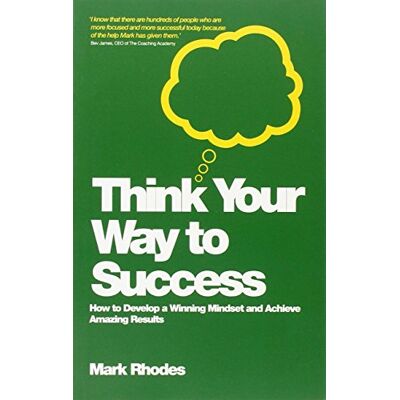 Mark Rhodes Think Your Way To Success: How To Develop A Winning Mindset And Achieve Amazing Results - Publicité Mark Rhodes Think Your Way To Success: How To Develop A Winning Mindset And Achieve Amazing Results - Publicité