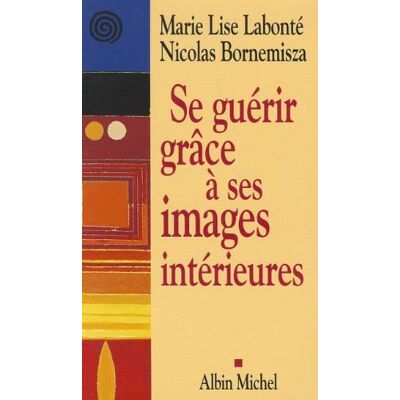 Labonté, Marie Lise Se Guérir Grâce À Ses Images Intérieures - Publicité Labonté, Marie Lise Se Guérir Grâce À Ses Images Intérieures - Publicité