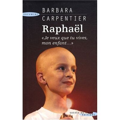 Barbara Carpentier Raphaël : Je Veux Que Tu Vives, Mon Enfant... Publicité Barbara Carpentier Raphaël : Je Veux Que Tu Vives, Mon Enfant... Publicité