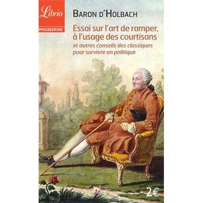 Holbach, Paul Henri d' Essai Sur L'Art De Ramper, À L'Usage Des Courtisans : Et Autres Conseils Des Classiques Pour Survivre En Politique - Publicité Holbach, Paul Henri d' Essai Sur L'Art De Ramper, À L'Usage Des Courtisans : Et Autres Conseils Des Classiques Pour Survivre En Politique - Publicité