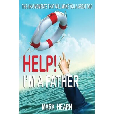Mark Hearn Help! I'M A Father: The Aha! Moments That Will Make You A Great Dad - Publicité Mark Hearn Help! I'M A Father: The Aha! Moments That Will Make You A Great Dad - Publicité