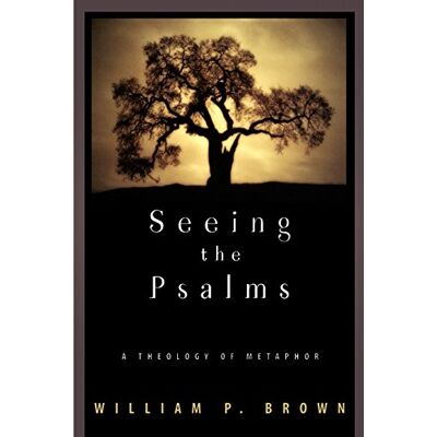 Brown Seeing The Psalms: A Theology Of Metaphor - Publicité Brown Seeing The Psalms: A Theology Of Metaphor - Publicité
