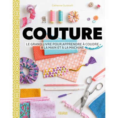 Catherine Guidicelli Couture : Le Grand Livre Pour Apprendre À Coudre À La Main Et À La Machine - Publicité Catherine Guidicelli Couture : Le Grand Livre Pour Apprendre À Coudre À La Main Et À La Machine - Publicité