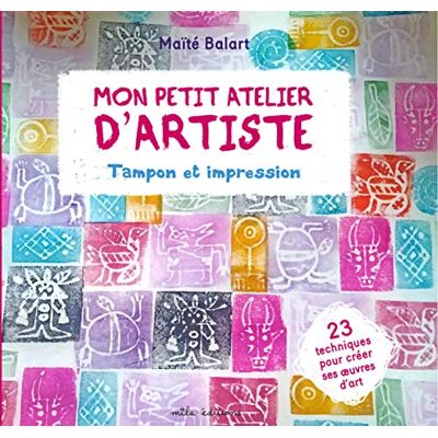 Mon Petit Atelier D'Artiste : Tampon Et Impression : 23 Techniques Pour Créer Ses Oeuvres D'Art - Publicité Mon Petit Atelier D'Artiste : Tampon Et Impression : 23 Techniques Pour Créer Ses Oeuvres D'Art - Publicité