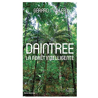 Gérard Muller Daintree : La Forêt Intelligente : Roman De Voyage - Publicité Gérard Muller Daintree : La Forêt Intelligente : Roman De Voyage - Publicité