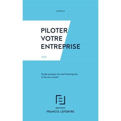 Collectif Piloter Votre Entreprise 2018 : Guide Pratique Du Chef D'Entreprise Et De Son Conseil - Publicité Collectif Piloter Votre Entreprise 2018 : Guide Pratique Du Chef D'Entreprise Et De Son Conseil - Publicité