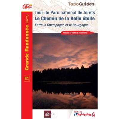 Tour Du Parc National De Forêts Le Chemin De La Belle Étoile : Entre La Champagne Et La Bourgogne : Plus De 10 Jours De Randonnée - Publicité Tour Du Parc National De Forêts Le Chemin De La Belle Étoile : Entre La Champagne Et La Bourgogne : Plus De 10 Jours De Randonnée - Publicité