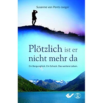 Pentz-Jaeger, Susanne von Plötzlich Ist Er Nicht Mehr Da: Ein Bergunglück. Ein Schock. Das Weitere Leben. Publicité Pentz-Jaeger, Susanne von Plötzlich Ist Er Nicht Mehr Da: Ein Bergunglück. Ein Schock. Das Weitere Leben. Publicité