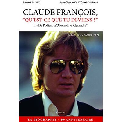 Pierre Pernez Claude François, Qu'Est-Ce Que Tu Deviens ?. Vol. 2. De Podium À Alexandrie Alexandra - Publicité Pierre Pernez Claude François, Qu'Est-Ce Que Tu Deviens ?. Vol. 2. De Podium À Alexandrie Alexandra - Publicité