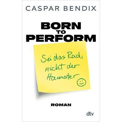 Caspar Bendix Born To Perform – Sei Das Rad, Nicht Der Hamster: Roman Ein Roman Über Erfolg Im Job, In Der Liebe Und Allem Dazwischen - Publicité Caspar Bendix Born To Perform – Sei Das Rad, Nicht Der Hamster: Roman Ein Roman Über Erfolg Im Job, In Der Liebe Und Allem Dazwischen - Publicité
