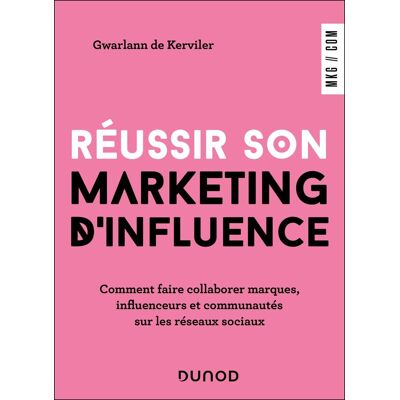 Kerviler, Gwarlann de Réussir Son Marketing D'Influence : Comment Faire Collaborer Marques, Influenceurs Et Communautés Sur Les Réseaux Sociaux - Publicité Kerviler, Gwarlann de Réussir Son Marketing D'Influence : Comment Faire Collaborer Marques, Influenceurs Et Communautés Sur Les Réseaux Sociaux - Publicité