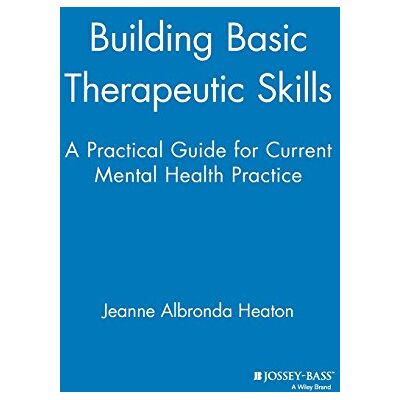 Jeanne Albronda Heaton Building Basic Therapeutic Skills: Practical Guide For Current Mental Health Practice - Publicité Jeanne Albronda Heaton Building Basic Therapeutic Skills: Practical Guide For Current Mental Health Practice - Publicité