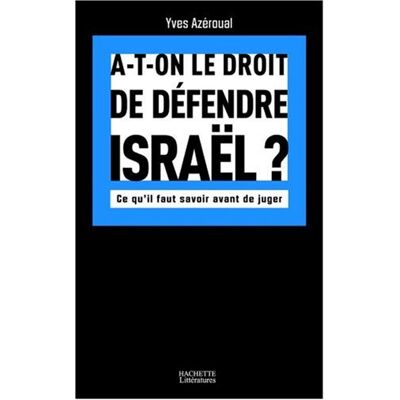 Yves Azéroual A-T-On Le Droit De Défendre Israël ? : Ce Qu'Il Faut Savoir Avant De Juger - Publicité Yves Azéroual A-T-On Le Droit De Défendre Israël ? : Ce Qu'Il Faut Savoir Avant De Juger - Publicité