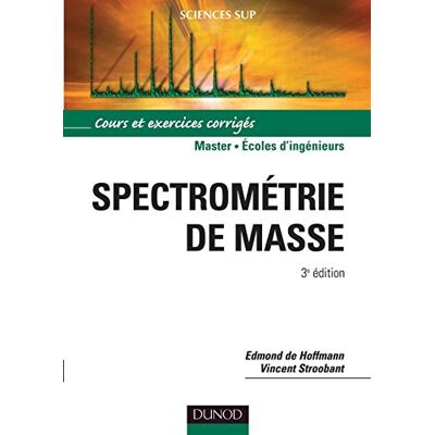 Edmond de Hoffmann Spectrométrie De Masse : Cours Et Exercices Corrigés - Publicité Edmond de Hoffmann Spectrométrie De Masse : Cours Et Exercices Corrigés - Publicité