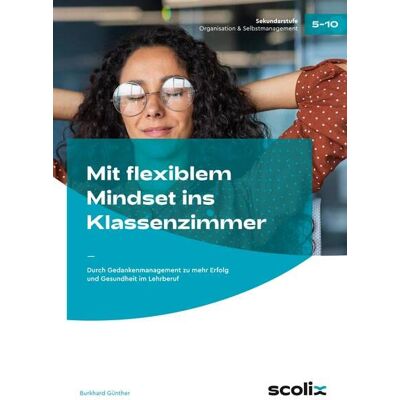 Burkhard Günther Mit Flexiblem Mindset Ins Klassenzimmer: Durch Gedankenmanagement Zu Mehr Erfolg Und Gesundheit Im Lehrberuf - Publicité Burkhard Günther Mit Flexiblem Mindset Ins Klassenzimmer: Durch Gedankenmanagement Zu Mehr Erfolg Und Gesundheit Im Lehrberuf - Publicité