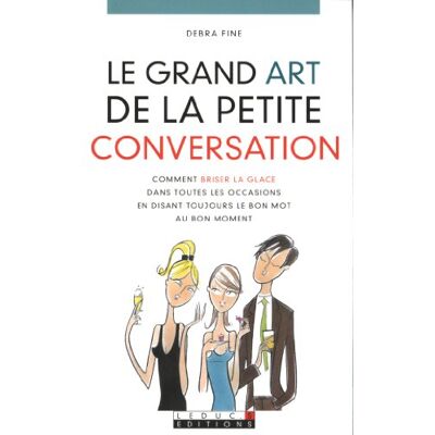 Debra Fine Le Grand Art De La Petite Conversation : Comment Briser La Glace Dans Toutes Les Occasions En Disant Toujours Le Bon Mot Au Bon Moment - Publicité Debra Fine Le Grand Art De La Petite Conversation : Comment Briser La Glace Dans Toutes Les Occasions En Disant Toujours Le Bon Mot Au Bon Moment - Publicité