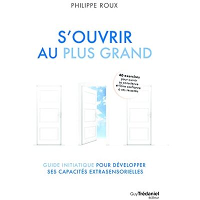 Philippe Roux S'Ouvrir Au Plus Grand : Guide Initiatique Pour Développer Ses Capacités Extrasensorielles : 40 Exercices Pour Ouvrir Sa Conscience Et Faire Confiance À Ses Ressentis - Publicité Philippe Roux S'Ouvrir Au Plus Grand : Guide Initiatique Pour Développer Ses Capacités Extrasensorielles : 40 Exercices Pour Ouvrir Sa Conscience Et Faire Confiance À Ses Ressentis - Publicité