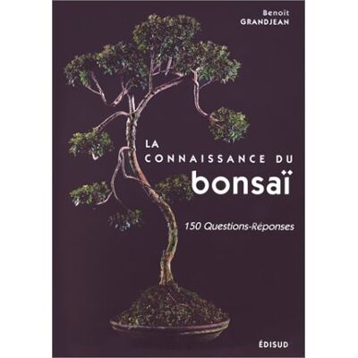 Benoît Grandjean La Connaissance Du Bonsaï. Vol. 1. Structure Et Physiologie : 150 Questions-Réponses - Publicité Benoît Grandjean La Connaissance Du Bonsaï. Vol. 1. Structure Et Physiologie : 150 Questions-Réponses - Publicité