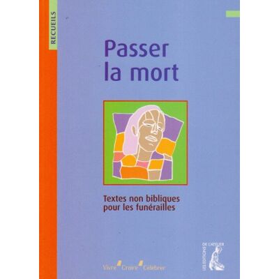 Service diocésain de Lyon Passer La Mort : Recueil De Textes Non Bibliques Pour La Préparation Des Funérailles - Publicité Service diocésain de Lyon Passer La Mort : Recueil De Textes Non Bibliques Pour La Préparation Des Funérailles - Publicité
