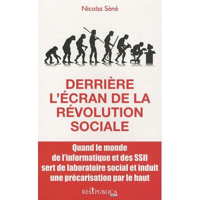 Nicolas Séné Derrière L'Écran De La Révolution Sociale : Quand Le Monde De L'Informatique Et Des Ssii Sert De Laboratoire Social Et Induit Une Précarisation Par Le Haut - Publicité Nicolas Séné Derrière L'Écran De La Révolution Sociale : Quand Le Monde De L'Informatique Et Des Ssii Sert De Laboratoire Social Et Induit Une Précarisation Par Le Haut - Publicité
