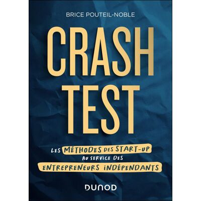 Brice Pouteil-Noble Crash Test : Les Méthodes Des Start-Up Au Service Des Entrepreneurs Indépendants - Publicité Brice Pouteil-Noble Crash Test : Les Méthodes Des Start-Up Au Service Des Entrepreneurs Indépendants - Publicité