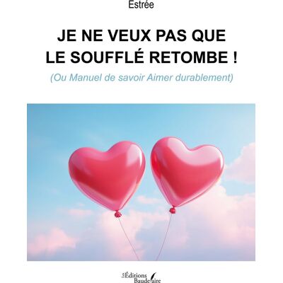 Estree Je Ne Veux Pas Que Le Soufflé Retombe ! : (Ou Manuel De Savoir Aimer Durablement) - Publicité Estree Je Ne Veux Pas Que Le Soufflé Retombe ! : (Ou Manuel De Savoir Aimer Durablement) - Publicité