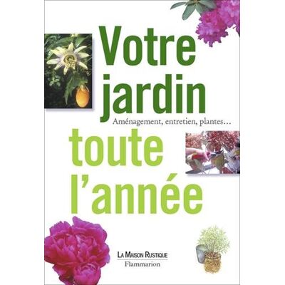 Collectif Votre Jardin Toute L'Année : Aménagement, Entretien, Plantes - Publicité Collectif Votre Jardin Toute L'Année : Aménagement, Entretien, Plantes - Publicité