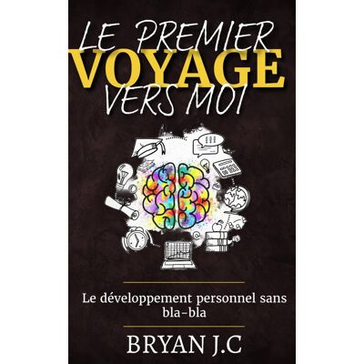 BRYAN J.C Le Voyage Vers Moi: Le Développement Personnel Sans Bla-Bla - Publicité BRYAN J.C Le Voyage Vers Moi: Le Développement Personnel Sans Bla-Bla - Publicité