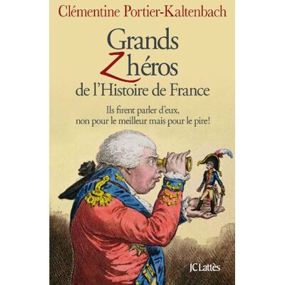 Clémentine Portier-Kaltenbach Grands Zhéros De L'Histoire De France : Ils Firent Parler D'Eux, Non Pour Le Meilleur Mais Pour Le Pire ! - Publicité Clémentine Portier-Kaltenbach Grands Zhéros De L'Histoire De France : Ils Firent Parler D'Eux, Non Pour Le Meilleur Mais Pour Le Pire ! - Publicité