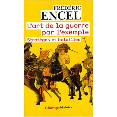 Frédéric Encel L'Art De La Guerre Par L'Exemple : Stratèges Et Batailles - Publicité Frédéric Encel L'Art De La Guerre Par L'Exemple : Stratèges Et Batailles - Publicité