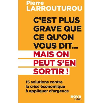 Pierre Larrouturou C'Est Plus Grave Que Ce Qu'On Vous Dit... Mais On Peut S'En Sortir ! : 15 Solutions Contre La Crise Économique À Appliquer D'Urgence - Publicité Pierre Larrouturou C'Est Plus Grave Que Ce Qu'On Vous Dit... Mais On Peut S'En Sortir ! : 15 Solutions Contre La Crise Économique À Appliquer D'Urgence - Publicité