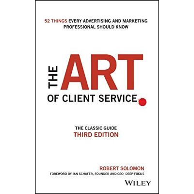 Robert Solomon The Art Of Client Service: The Classic Guide, Updated For Today'S Marketers And Advertisers - Publicité Robert Solomon The Art Of Client Service: The Classic Guide, Updated For Today'S Marketers And Advertisers - Publicité