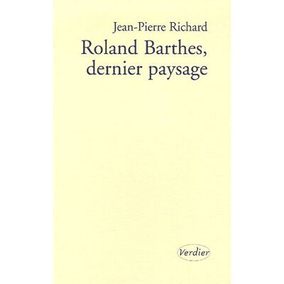 Jean-Pierre Richard Roland Barthes, Dernier Paysage : Essai - Publicité Jean-Pierre Richard Roland Barthes, Dernier Paysage : Essai - Publicité