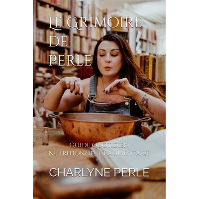 Charlyne Perle Le Grimoire De Perle: Guide Quotidien Nutritionnel Et Alimentaire - Publicité Charlyne Perle Le Grimoire De Perle: Guide Quotidien Nutritionnel Et Alimentaire - Publicité