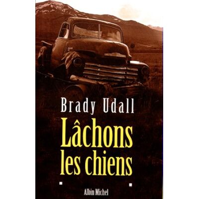 Brady Udall Lâchons Les Chiens - Publicité Brady Udall Lâchons Les Chiens - Publicité