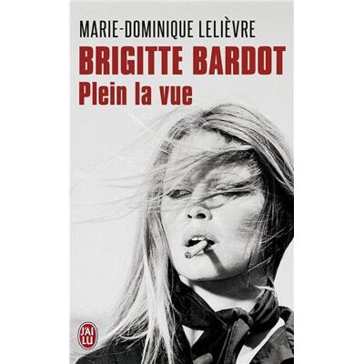 Marie-Dominique Lelièvre Brigitte Bardot, Plein La Vue : Biographie - Publicité Marie-Dominique Lelièvre Brigitte Bardot, Plein La Vue : Biographie - Publicité